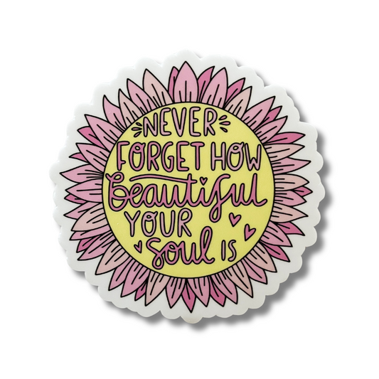 Never Forget How Beautiful Your Soul Is Sticker